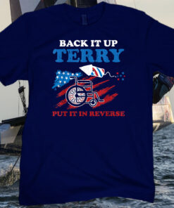 Back Up Terry Put It In Reverse Flag 4th Of July Funny Patriotic Tee Shirt