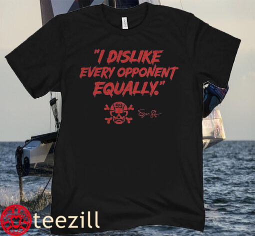 I Dislike Every Opponent Equally Tee Shirt