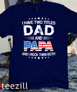 I Have Two Titles Dad And Papa Funny Father's Day Tee Shirts
