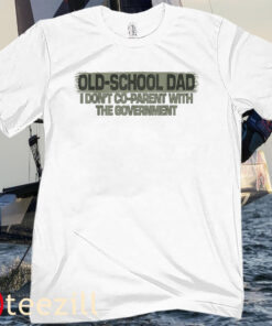 Old-School Dad I Don't Co-Parent With The Government Tee Shirt