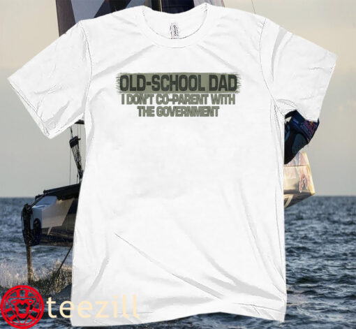 Old-School Dad I Don't Co-Parent With The Government Tee Shirt