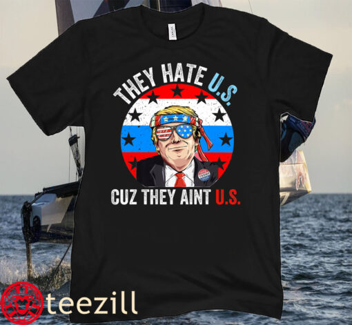 They Hate Us Cuz They Ain't Us Funny 4th of July America Tee Shirt