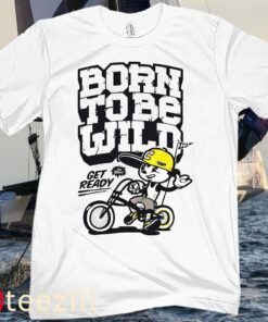 Mens Born To Be Wild get ready Tee Shirt