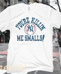 New York Yankees You're Killin' Me Smalls MLB T-Shirts