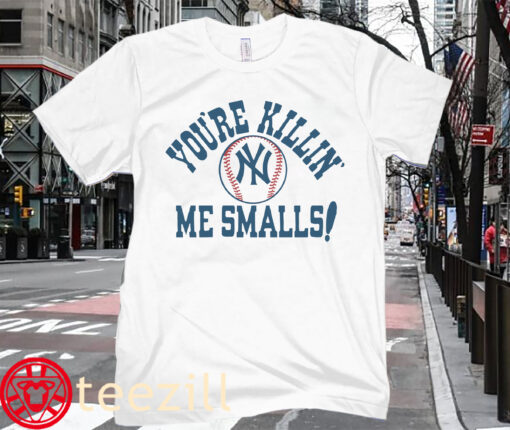 New York Yankees You're Killin' Me Smalls MLB T-Shirts
