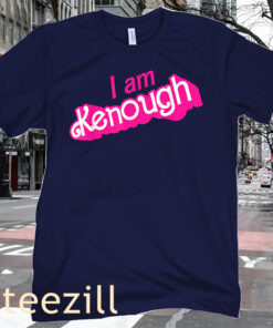 Premium I Am Kenough Shirt Tee Shirt