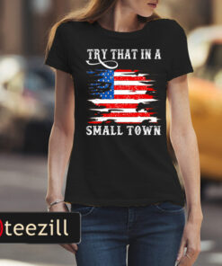 Country Lover Music Try That In A Small Country Western Town Tee