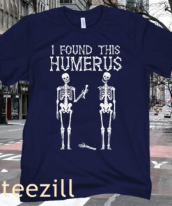 I Found Humerus Funny Costume Men Women Halloween Skeleton Tee Shirt
