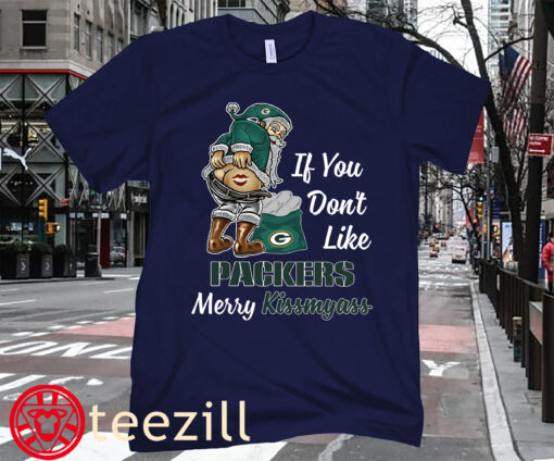 If You Don't Like Packers Merry Kissmyass Shirt