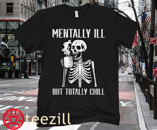 Skeleton Halloween Mentally Ill But Totally Chill T-Shirt