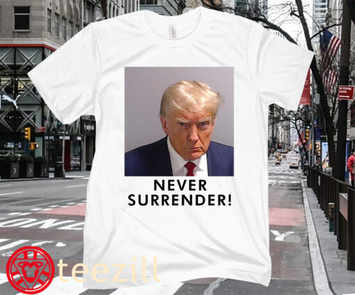 Trump Never Surrender Shirt Donald Trump 2024