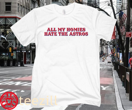 ALL MY HOMIES HATE THE ASTROS T-SHIRT