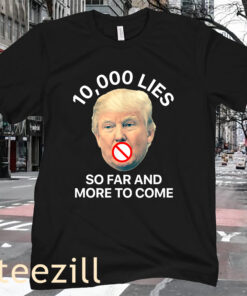 Anti Trump 10,000 Lies So Far Shirt