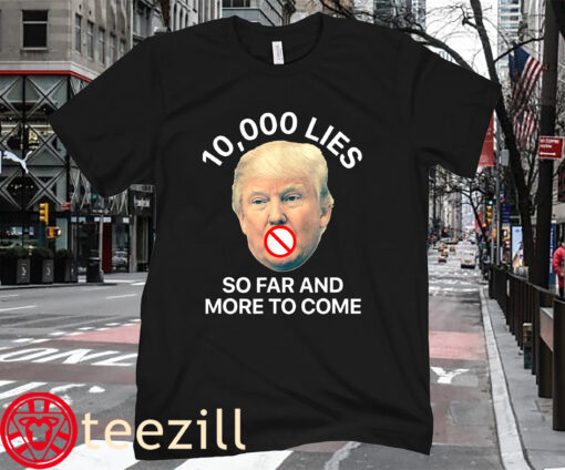 Anti Trump 10,000 Lies So Far Shirt