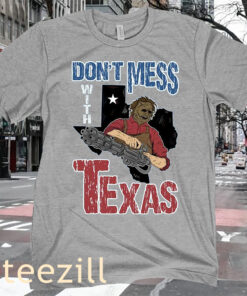 Don't Mess With Texas Funny Leatherface T-shirt