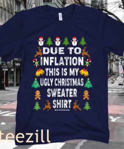 Due to Inflation This is My Ugly Sweater For Christmas Shirt