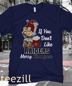 If You Don't Like Raiders Merry Kissmyass Tee Shirt