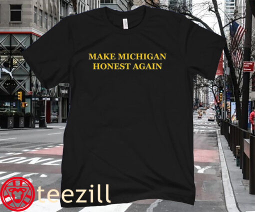 Make Michigan Honest Again T-Shirt Shirt TankTop Hoodies