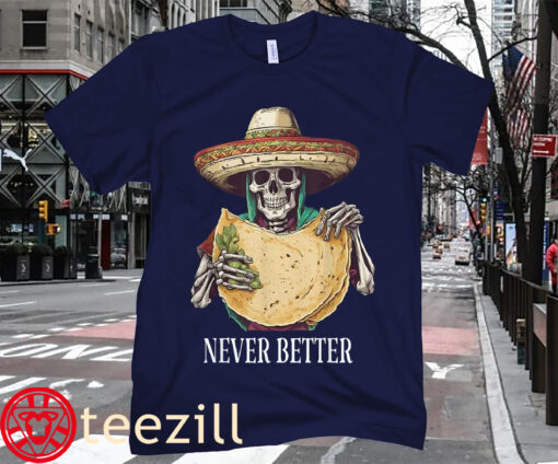 Taco Halloween Never Better Skeleton Shirt