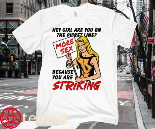 The Picket Line Because You Are Striking Shirt