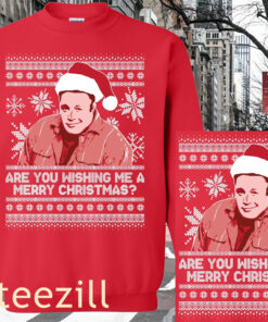 THE ARE YOU WISHING ME UGLY SWEATER XMAS SHIRT