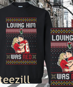 THE LOVING HIM WAS RED UGLY SWEATER SHIRT