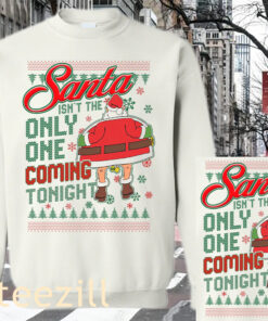 THE SANTA ONLY ONE COMING TONIGHT UGLY SWEATER SHIRT
