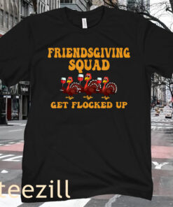 The Friendsgiving Squad Get Flocked Up Thanksgiving Shirt
