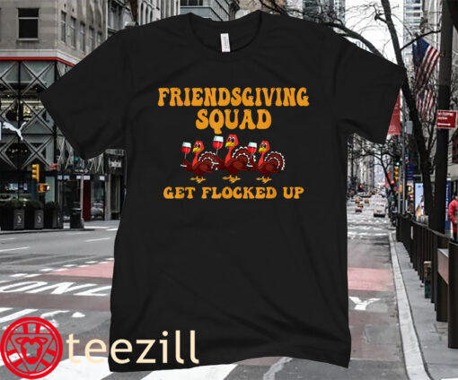 The Friendsgiving Squad Get Flocked Up Thanksgiving Shirt