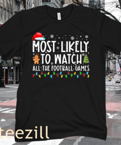 The Most Likely To Watch All The Football Games Christmas Xmas T-Shirt