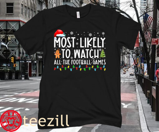 The Most Likely To Watch All The Football Games Christmas Xmas T-Shirt