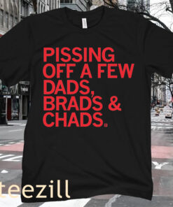 THE PISSING OFF DADS BRADS AND CHADS TEE SHIRT