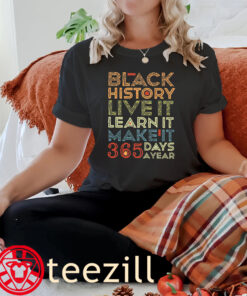 365 Of Day Year Black History Live It Learn It Make It Shirt