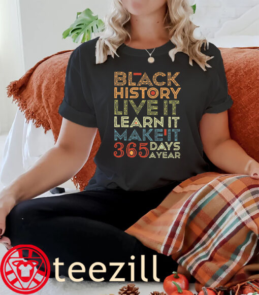 365 Of Day Year Black History Live It Learn It Make It Shirt
