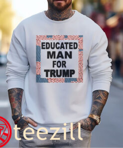 America Educated Man For Trump Shirt