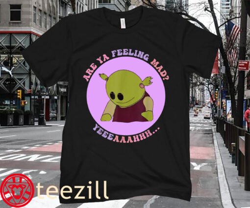 Are You Feeling Mad Yeeeaaahhh Nanalan T-Shirt