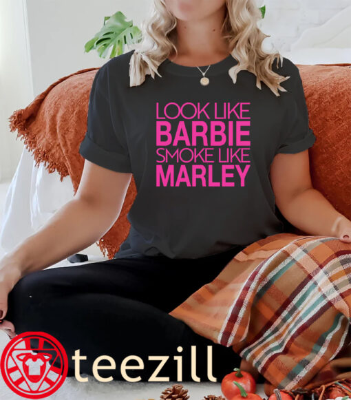 Barbie Look Like Barbie Smoke Like Marley Shirt