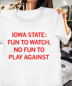 Fun To Watch - No Fun To Play Against - Iowa State Shirt