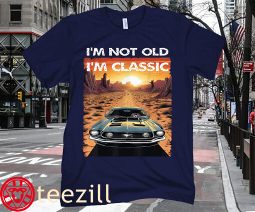Funny Car Vehicle I'm Not Old I'm Classic Shirt