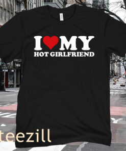 GF I Love My Hot Girlfriend T-Shirt