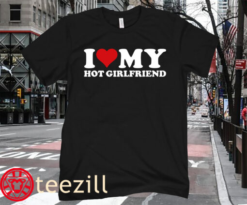 GF I Love My Hot Girlfriend T-Shirt
