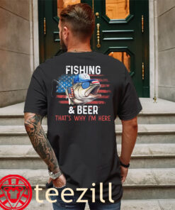 Gift Him Fishing And Beer That's Why I'm Here Shirt