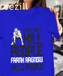 Guns Dont Kill People Frank Ragnow Kills People Shirt