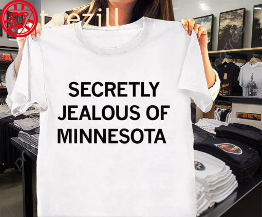 Minnesota Secretly Jealous of Minnesota Tee Shirt
