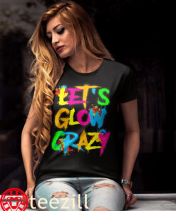 Quote Colorful Team Let Glow Crazy T-Shirts