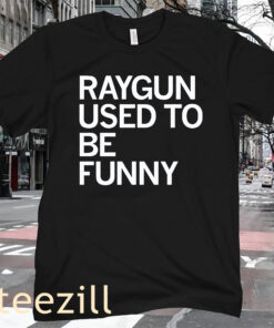RAYGUN USED TO BE FUNNY TEE SHIRT