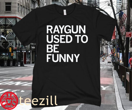 RAYGUN USED TO BE FUNNY TEE SHIRT
