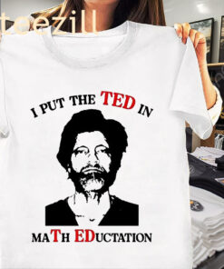 Ted Kaczynski White I Put The Ted In Math Education T-Shirt