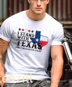 Texas I Stand With Texas Dont Mess With Shirt