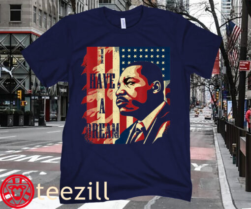 The I Have a Dream MLK Day Martin Luther King Day Shirt